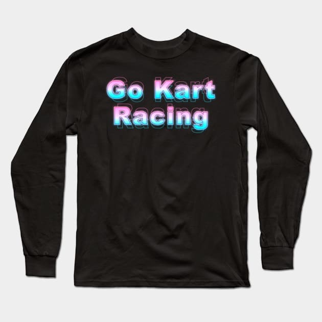 Go Kart Racing Long Sleeve T-Shirt by Sanzida Design